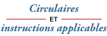 Circulaires et instructions applicables